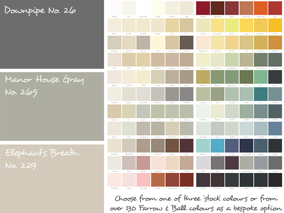Choose from one of our three "stocked" paint colours or from over 130 Farrow & Ball colours as a 'bespoke' option